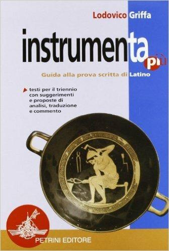Instrumenta. Versioni latine. Per il triennio dei Licei e degli Ist. Magistrali - Ludovico Griffa - Libro Petrini 2008 | Libraccio.it