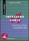 Intellege et verte. Versioni latine. Per il biennio dei Licei e degli Ist. Magistrali - Ludovico Griffa - Libro Petrini 2008 | Libraccio.it