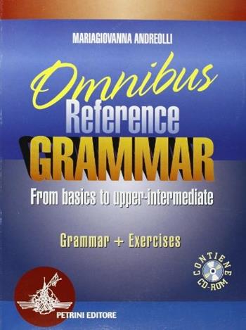 Omnibus reference grammar. From basics to upper-intermediate. Con CD-ROM - M. Giovanna Andreolli - Libro Petrini 2006 | Libraccio.it