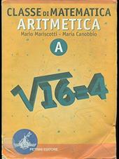 Classe di matematica. Aritmetica. Modulo A. Con tavole numeriche. Per le Scuole superiori