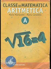 Classe di matematica. Aritmetica. Modulo A. Con tavole numeriche.