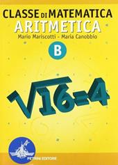 Classe di matematica. Aritmetica. Modulo B. Per le Scuole superiori