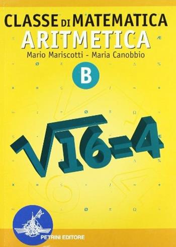 Classe di matematica. Aritmetica. Modulo B. Per le Scuole superiori - Mario Mariscotti, Maria Canobbio - Libro Petrini 2006 | Libraccio.it