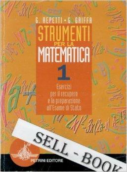 Strumenti per la matematica. Esercizi per il recupero e la preparazione all'esame di Stato. Vol. 1 - Giuseppe Repetti, Giovanna Griffa - Libro Petrini 2008 | Libraccio.it