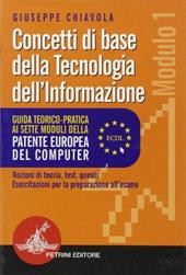 Guida teorico-pratica ai sette moduli della patente europea del computer (ECDL). Modulo 1. Per le Scuole superiori