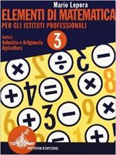 Elementi di matematica. Per la 3ª classe degli Ist. Professionali per l'industria e l'artigianato. Vol. 3