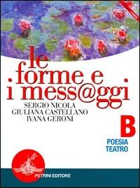 Le forme e i mess@ggi. Modulo B: Poesia, teatro. - Sergio Nicola, Giuliana Castellano, Ivana Geroni - Libro Petrini 2002 | Libraccio.it