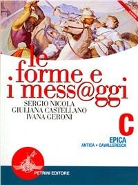 Le forme e i mess@ggi. Modulo C: Epica. - Sergio Nicola, Giuliana Castellano, Ivana Geroni - Libro Petrini 2002 | Libraccio.it