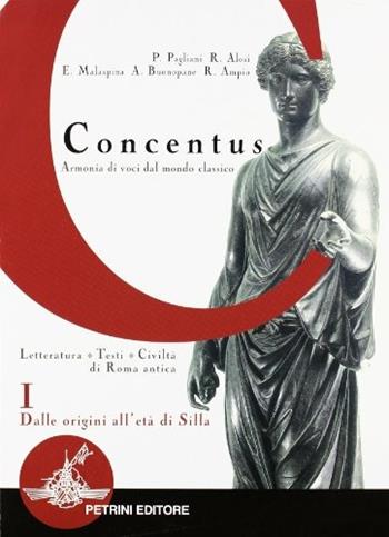 Concentus. Letteratura, testi, civiltà di Roma antica. Vol. 1: Dalle origini all'età di Silla. - Piera Pagliani, Rita Alosi, Ermanno Malaspina - Libro Petrini 2002 | Libraccio.it