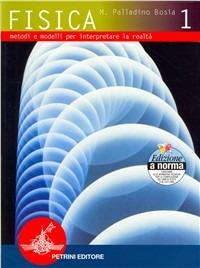 Fisica. Metodi e modelli per interpretare la realtà. Vol. 1 - Maritza Palladino Bosia - Libro Petrini 2002 | Libraccio.it