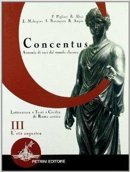Concentus. Letteratura, testi, civiltà di Roma antica. Per le Scuole superiori. Vol. 3: L'età augustea. - Piera Pagliani, Rita Alosi, Ermanno Malaspina - Libro Petrini 2003 | Libraccio.it