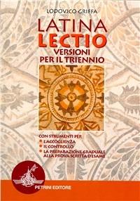 Latina lectio. Versioni per il triennio - Ludovico Griffa - Libro Petrini 2007 | Libraccio.it