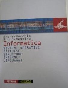 Informatica. Sistemi operativi, database, strutture, Internet, linguaggi. - Giampaolo Arena, Roberto Borchia, Enrico Bruno - Libro Petrini 2003 | Libraccio.it