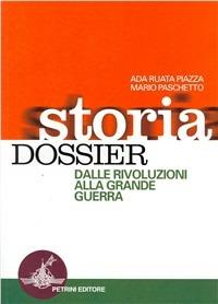 Storia dossier. Per le Scuole superiori. Vol. 2: Dalle rivoluzioni alla grande guerra. - Ada Ruata Piazza, Mario Paschetto - Libro Petrini 2003 | Libraccio.it