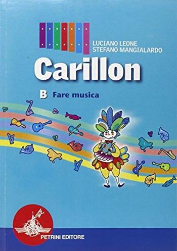 Carillon. Modulo B: Fare musica. Con CD Audio - Luciano Leone, Stefano Mangialardo - Libro Petrini 2003 | Libraccio.it