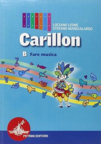 Carillon. Modulo B: Fare musica. Per la Scuola media. Con CD Audio - Luciano Leone, Stefano Mangialardo - Libro Petrini 2003 | Libraccio.it