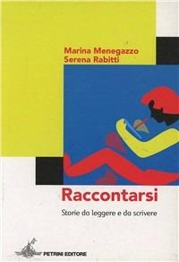 Raccontarsi. Storie da leggere e da scrivere - Marina Menegazzo, Serena Rabitti - Libro Petrini 2004, Spazio aperto | Libraccio.it