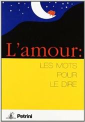 L' amour: les mots pour le dire