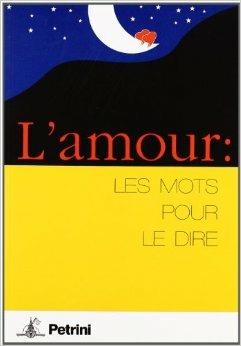 L' amour: les mots pour le dire - Anna Galliano - Libro Petrini 2005 | Libraccio.it