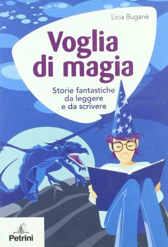 Voglia di magia. Storie fantastiche da leggere e da scrivere - Licia Buganè - Libro Petrini 2005, Spazio aperto | Libraccio.it