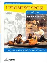 I Promessi sposi. Antologia con percorsi tematici. Per le Scuole superiori. - Alessandro Manzoni - Libro Petrini 2005 | Libraccio.it