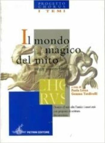Il mondo magico del mito negli autori latini. Progetto Chorus. Per le Scuole superiori  - Libro Petrini 2005 | Libraccio.it