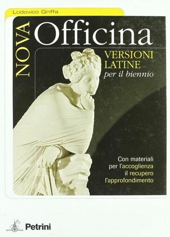 Nova officina. Versioni latine. Per il biennio delle Scuole superiori - Ludovico Griffa - Libro Petrini 2005 | Libraccio.it