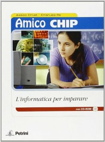 Amico chip. L'informatica per imparare. - Alessio Drivet, Emanuela Re - Libro Petrini 2005 | Libraccio.it