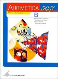 Aritmetica oggi. Modulo B. Per la Scuola media - Mario Mariscotti - Libro Petrini 2005 | Libraccio.it