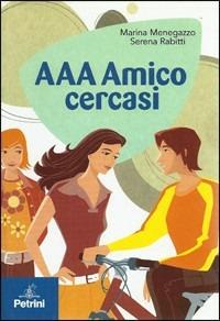 AAA amico cercasi - Marina Menegazzo, Serena Rabitti - Libro Petrini 2006, Storie in tasca | Libraccio.it