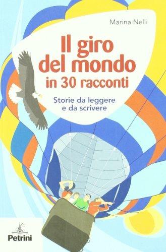 Il giro del mondo in 30 racconti. Storie da leggere e da scrivere - Marina Nelli - Libro Petrini 2006, Spazio aperto | Libraccio.it