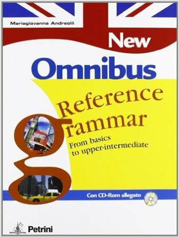 New Omnibus reference grammar. From basics to upper-intermediate. - M. Giovanna Andreolli - Libro Petrini 2006 | Libraccio.it