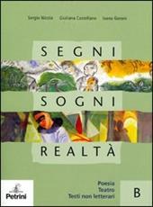 Segni, sogni, realtà. Vol. B: Poesia, teatro, testi non letterari. Con espansione online