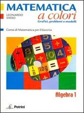 Matematica a colori. Algebra. Grafici, problemi e modelli. Con espansione online. Vol. 1