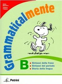 Grammaticalmente. Vol. B: Sintassi-Storia della lingua. Per le Scuola media. - Gilda Balestra, Tiziana Tiziano - Libro Petrini 2010 | Libraccio.it