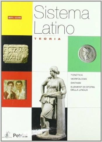 Sistema latino. Teoria. Per i Licei e gli Ist. magistrali - Rita Alosi - Libro Petrini 2007 | Libraccio.it