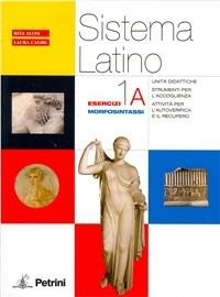 Sistema latino. Esercizi 1A-1B. Per i Licei e gli Ist. magistrali. Vol. 1 - Rita Alosi, Laura Caliri - Libro Petrini 2007 | Libraccio.it