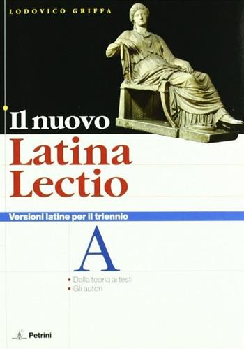 Il nuovo latina lectio. Versioni latine per il triennio. - Ludovico Griffa - Libro Petrini 2007 | Libraccio.it