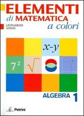 Elementi di matematica a colori. Algebra. Con quaderno di recupero. Con materiali per il docente. Vol. 1