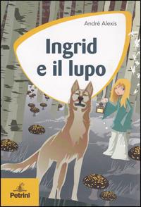 Ingrid e il lupo - André Alexis - Libro Petrini 2008 | Libraccio.it