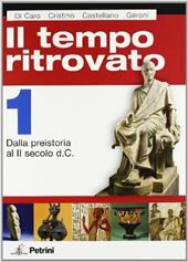 Il tempo ritrovato. Con atlante storico. Ediz. illustrata. Vol. 1: Dalla Preistoria al II secolo d.C..