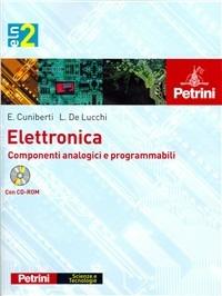 Elettronica. Per gli Ist. tecnici e professionali. Con CD-ROM. Vol. 2: Componenti analogici e programmabili. - Elisabetta Cuniberti, Luciano De Lucchi - Libro Petrini 2008 | Libraccio.it