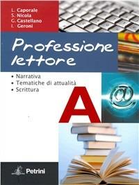 Professione lettore. Vol. 1-2. Per le Scuole superiori. - Luigi Caporale, Sergio Nicola, I. Geroni - Libro Petrini 2009 | Libraccio.it