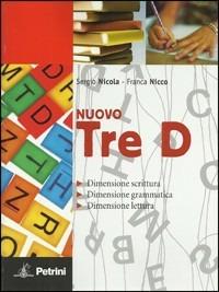 Nuovo tre D. Dimensione scrittura. Dimensione grammatica. Dimensione lettura - Sergio Nicola, Franca Nicco - Libro Petrini 2009 | Libraccio.it