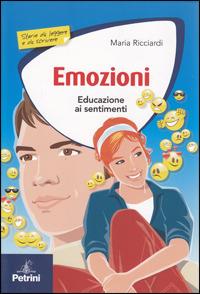 Emozioni. Educazione ai sentimenti. - Maria Ricciardi - Libro Petrini 2009 | Libraccio.it