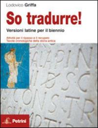 So tradurre! Versioni latine per il biennio con attività per il recupero. Con espansione online - Lodovico Griffa - Libro Petrini 2009 | Libraccio.it