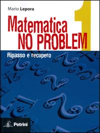 Matematica no problem. Vol. 1: Ripasso e recupero. - Mario Lepora - Libro Petrini 2009 | Libraccio.it