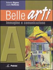 Belle arti. Per la Scuola media. Con espansione online. Vol. 1: Immagine e comunicazione.