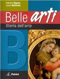 Belle arti. Con espansione online. Vol. 2: Storia dell'arte. - Roberto Bigano, Laura Mattirolo - Libro Petrini 2009 | Libraccio.it