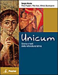 Unicum. Storia della letteratura latina. Con espansione online - Piera Pagliani, Rita Alosi, Sergio Nicola - Libro Petrini 2009 | Libraccio.it